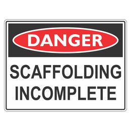 Danger Sign - Scaffolding Incomplete - 450x600mm corflute