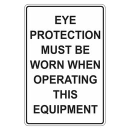 Mandatory Sign - Eye Protection Must Be Worn When Operating This Equipment - 300x450mm polypropylene