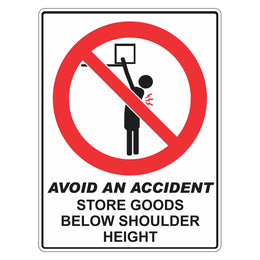 Avoid An Accident Sign - Store Goods Below Shoulder Height - 450x600mm polypropylene