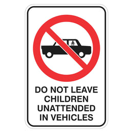 Prohibition Sign - Do Not Leave Children Unattended In Vehicles - 300x450mm metal