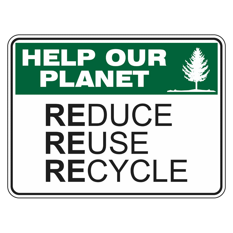 Recycling Sign - Help Our Planet Reduce Reuse Recycle — Safetysigns.com.au