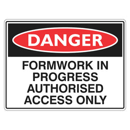 Danger Sign - Formwork In Progress Authorised Access Only - 450x600mm corflute