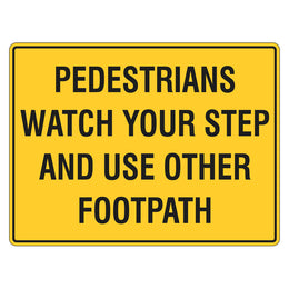 Pedestrian Sign -  Watch Your Step And Use Other Footpath - 450x600mm corflute