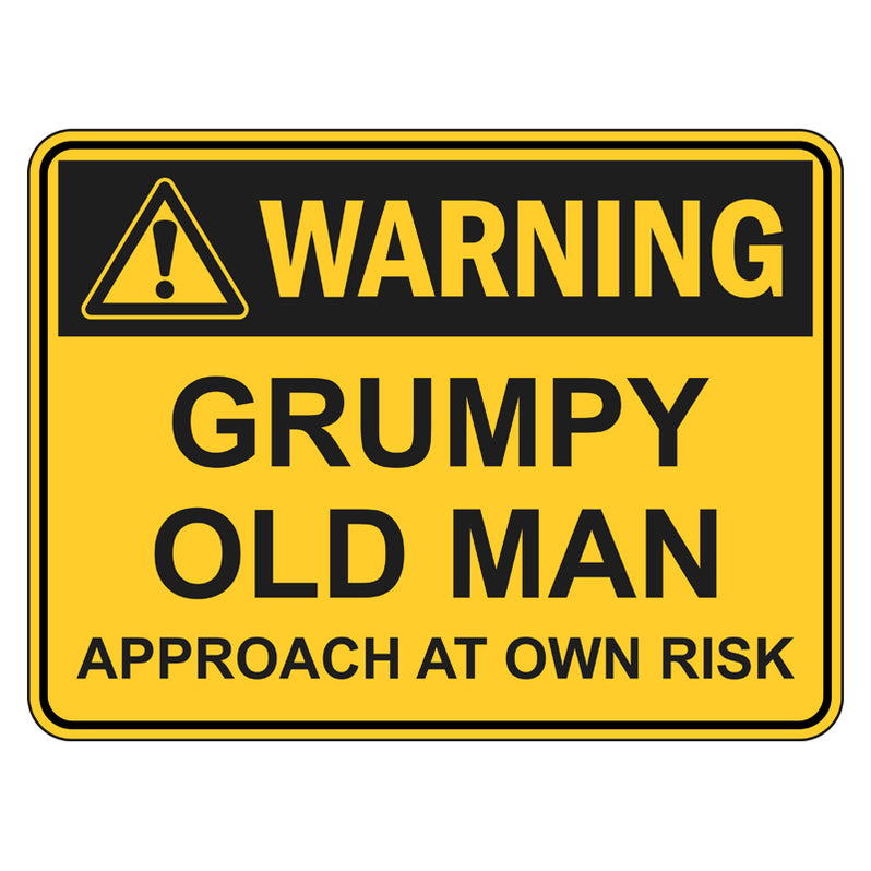 Grumpy Old Man Sign — Safetysigns.com.au
